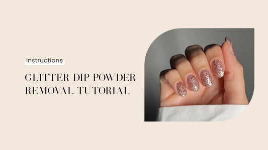 Glitter Dip Powder Removal Instructions